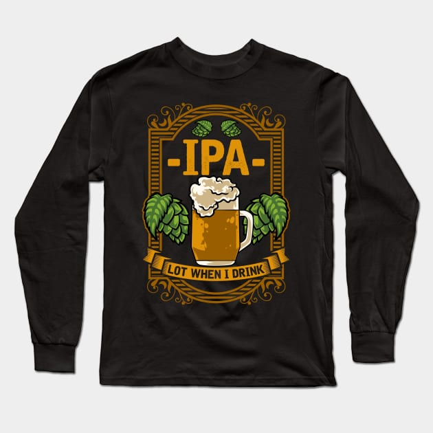 Cute IPA Lot When I Drink Funny Beer Drinking Pun Long Sleeve T-Shirt by theperfectpresents